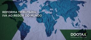 Reforma tributária: IVA ao redor do mundo