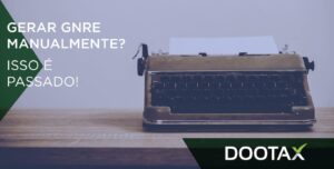Gerar GNRE manualmente é coisa do passado. Automatize!