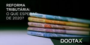 Reforma tributária 2020 – o que esperar?