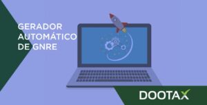 Gerador de GNRE: automatize suas obrigações