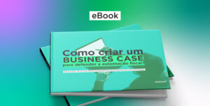 Como criar um business case para defender a automação fiscal? Baixe o eBook