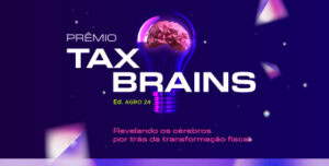 Prêmio Tax Brains – Edição Agro 2024: revelando os cérebros por trás da transformação fiscal 