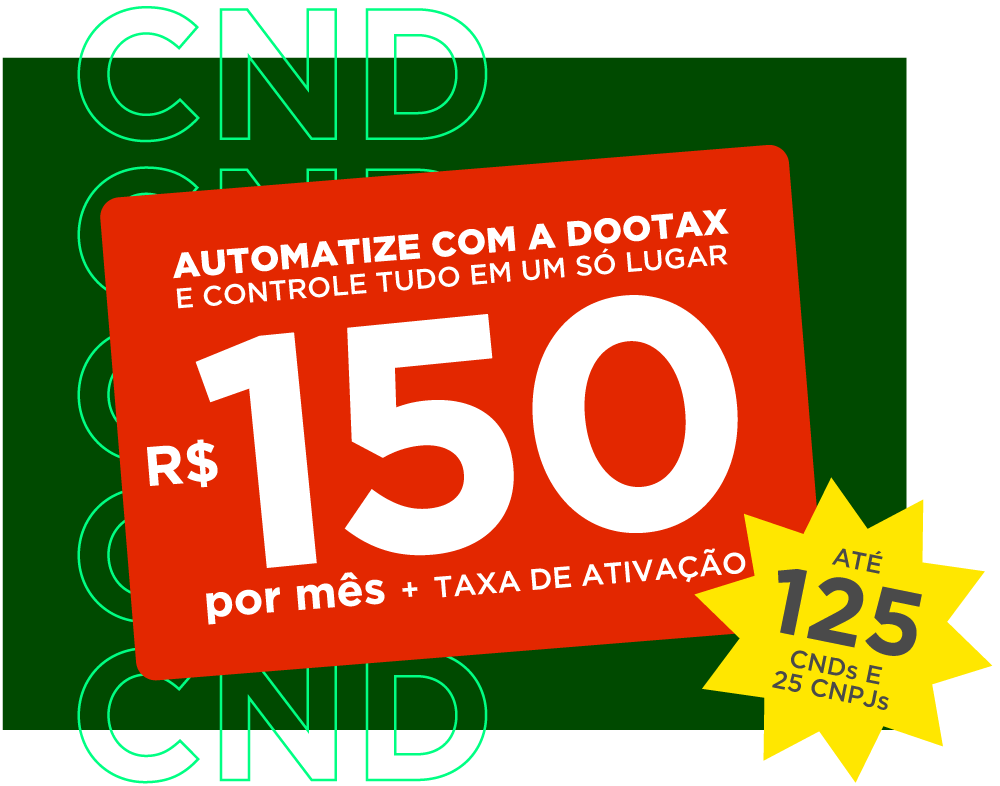 Automatize sua emissão de CND com Dootax por R$150/mês, controle tudo em um só lugar, ideal para CNPJs e CNDS, com taxa de ativação acessível.